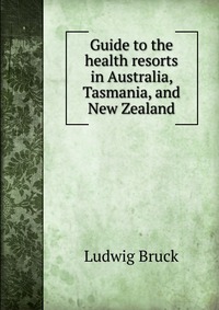 Guide to the health resorts in Australia, Tasmania, and New Zealand