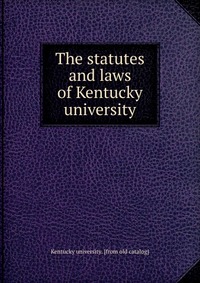 The statutes and laws of Kentucky university