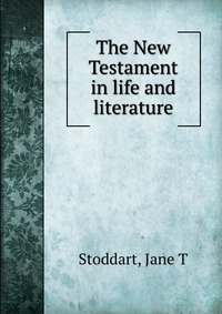 The New Testament in life and literature