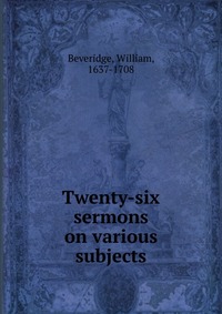 Twenty-six sermons on various subjects