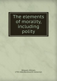 The elements of morality, including polity