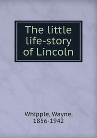 The little life-story of Lincoln