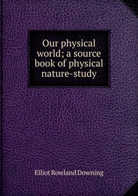 Our physical world; a source book of physical nature-study