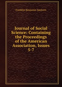 Journal of Social Science: Containing the Proceedings of the American Association, Issues 5-7