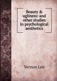 Beauty & ugliness: and other studies in psychological aesthetics