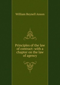 Principles of the law of contract: with a chapter on the law of agency