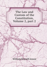 The Law and Custom of the Constitution, Volume 2, part 2