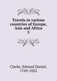 Travels in various countries of Europe, Asia and Africa