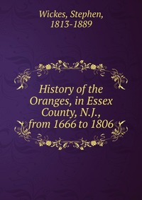 History of the Oranges, in Essex County, N.J., from 1666 to 1806