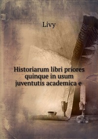 Historiarum libri priores quinque in usum juventutis academica?e?