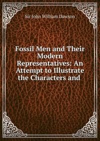 Fossil Men and Their Modern Representatives