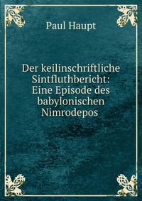 Der keilinschriftliche Sintfluthbericht