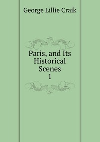 Paris, and Its Historical Scenes