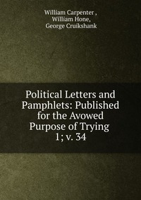 Political Letters and Pamphlets: Published for the Avowed Purpose of Trying