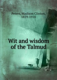 Wit and wisdom of the Talmud