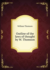 Outline of the laws of thought by W. Thomson