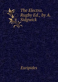 The Electra. Rugby Ed., by A. Sidgwick