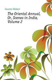 The Oriental Annual, Or, Scenes in India, Volume 2