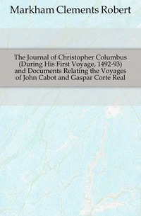 The Journal of Christopher Columbus (During His First Voyage, 1492-93) and Documents Relating the Voyages of John Cabot and Gaspar Corte Real