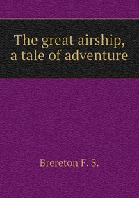 The great airship, a tale of adventure