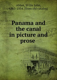 Panama and the canal in picture and prose