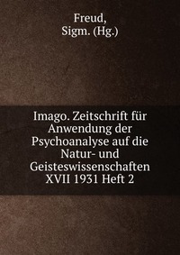 Imago. Zeitschrift fur Anwendung der Psychoanalyse auf die Natur- und Geisteswissenschaften XVII 1931 Heft 2