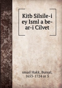 Kitb Silsile-i ey Isml a be-ar-i Cilvet