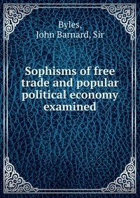 Sophisms of free trade and popular political economy examined