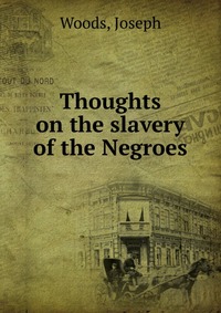 Thoughts on the slavery of the Negroes