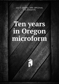 Ten years in Oregon microform