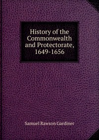 History of the Commonwealth and Protectorate, 1649-1656