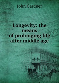 Longevity: the means of prolonging life after middle age