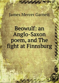 Beowulf: an Anglo-Saxon poem, and The fight at Finnsburg