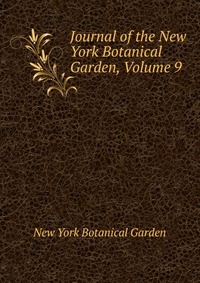 Journal of the New York Botanical Garden, Volume 9