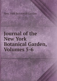 Journal of the New York Botanical Garden, Volumes 5-6