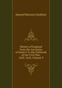 History of England from the Accession of James I to the Outbreak of the Civil War, 1603-1642, Volume 9