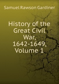 History of the Great Civil War, 1642-1649, Volume 1