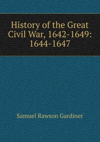 History of the Great Civil War, 1642-1649: 1644-1647