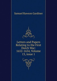 Letters and Papers Relating to the First Dutch War: 1652-1654, Volume 13, issue 1