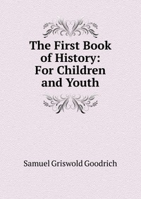 The First Book of History: For Children and Youth