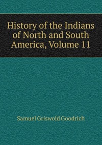 History of the Indians of North and South America, Volume 11