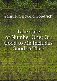 Take Care of Number One; Or, Good to Me Includes Good to Thee