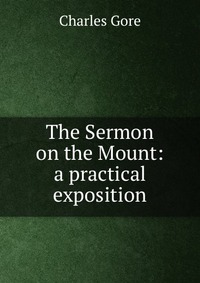 The Sermon on the Mount: a practical exposition