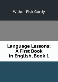 Language Lessons: A First Book in English, Book 1