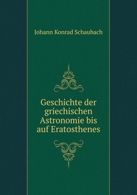 Geschichte der griechischen Astronomie bis auf Eratosthenes