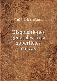 Disquisitiones generales circa superficies curvas