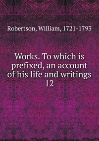 Works. To which is prefixed, an account of his life and writings