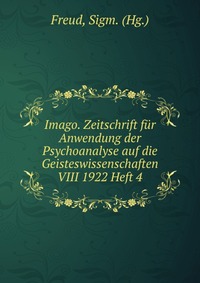 Imago. Zeitschrift fur Anwendung der Psychoanalyse auf die Geisteswissenschaften VIII 1922 Heft 4