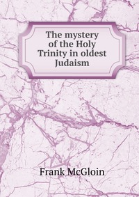 The mystery of the Holy Trinity in oldest Judaism