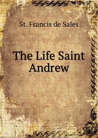 The Life Saint Andrew